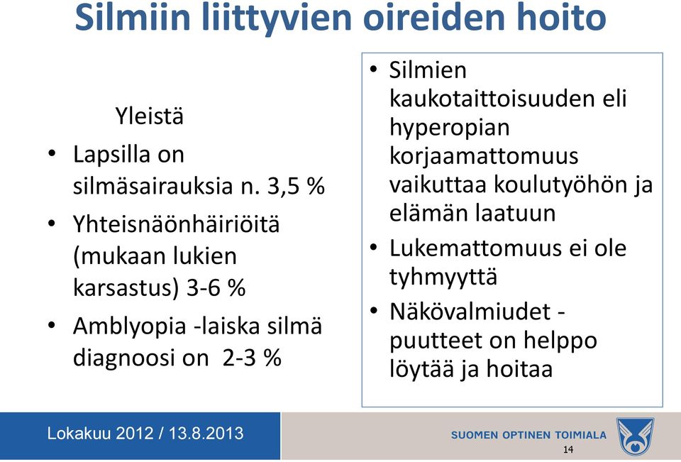 diagnoosi on 2-3 % Silmien kaukotaittoisuuden eli hyperopian korjaamattomuus vaikuttaa