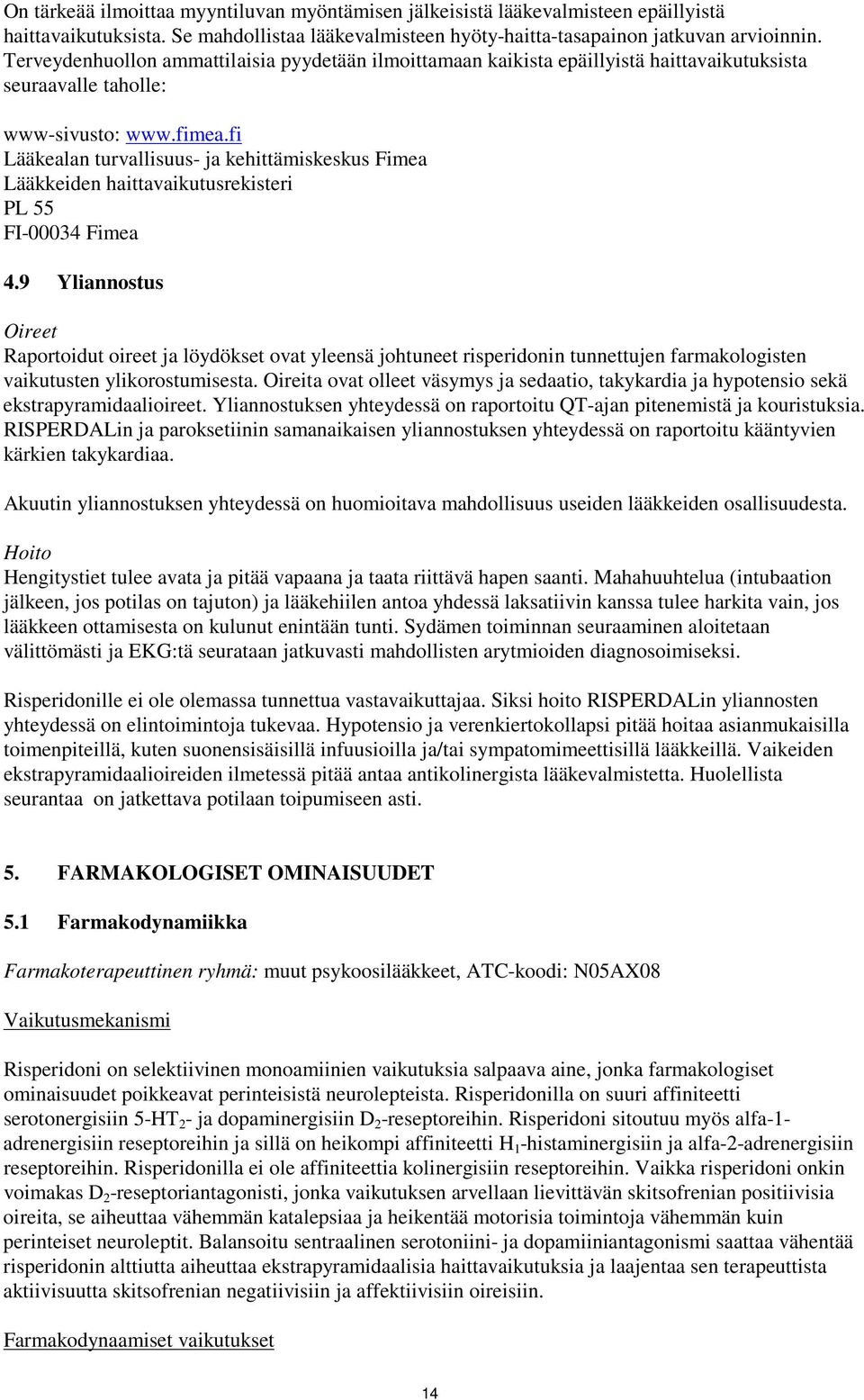 fi Lääkealan turvallisuus- ja kehittämiskeskus Fimea Lääkkeiden haittavaikutusrekisteri PL 55 FI-00034 Fimea 4.