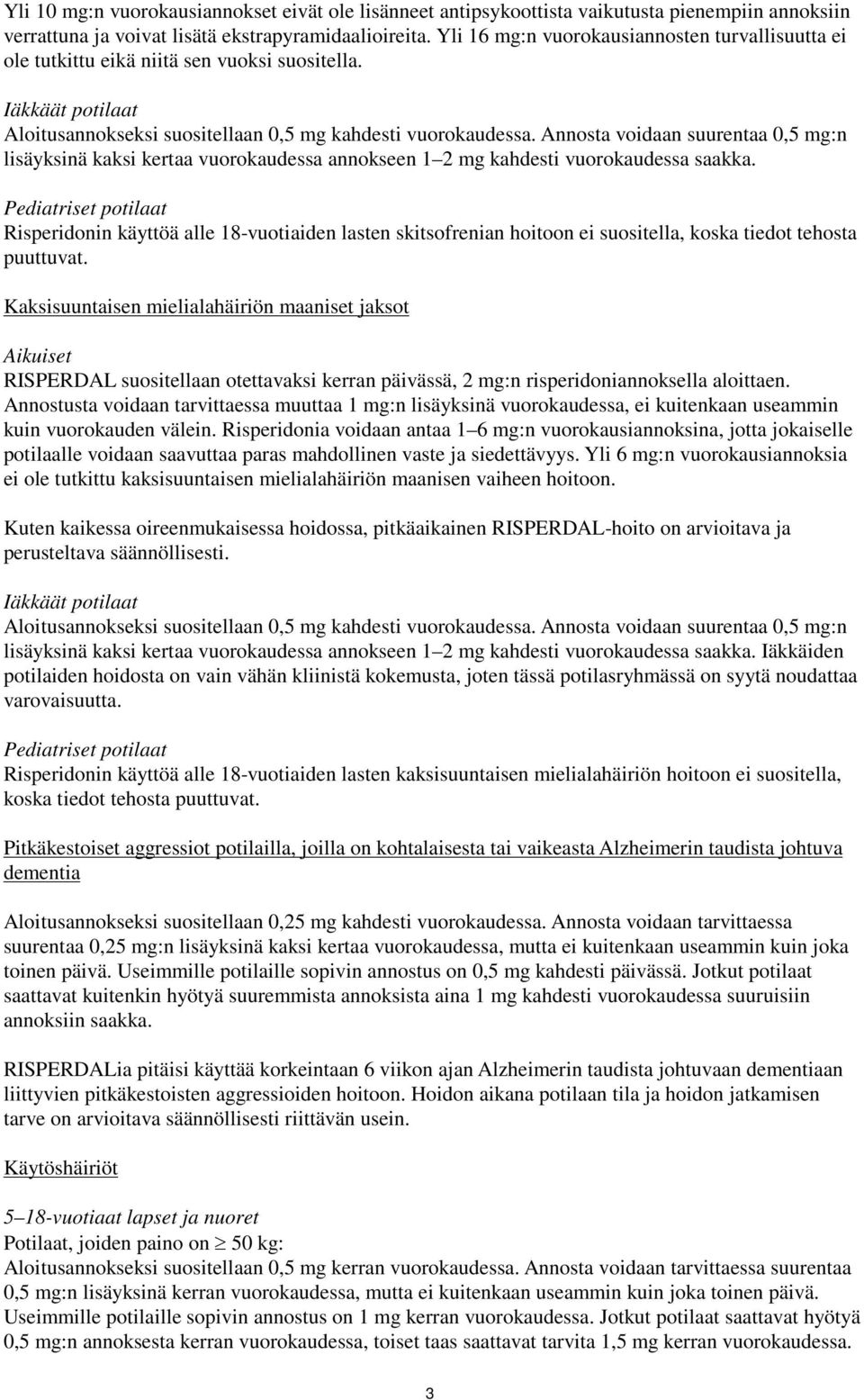 Annosta voidaan suurentaa 0,5 mg:n lisäyksinä kaksi kertaa vuorokaudessa annokseen 1 2 mg kahdesti vuorokaudessa saakka.