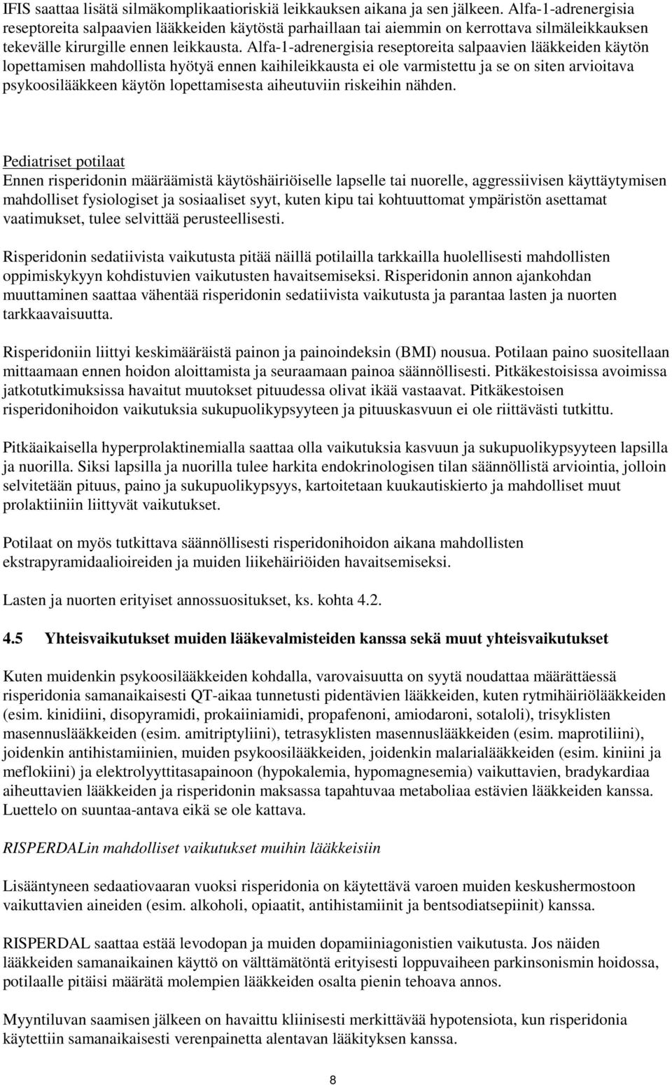 Alfa-1-adrenergisia reseptoreita salpaavien lääkkeiden käytön lopettamisen mahdollista hyötyä ennen kaihileikkausta ei ole varmistettu ja se on siten arvioitava psykoosilääkkeen käytön lopettamisesta