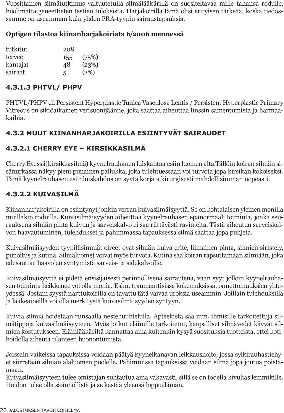 Optigen tilastoa kiinanharjakoirista 6/2006 mennessä tutkitut 208 terveet 15