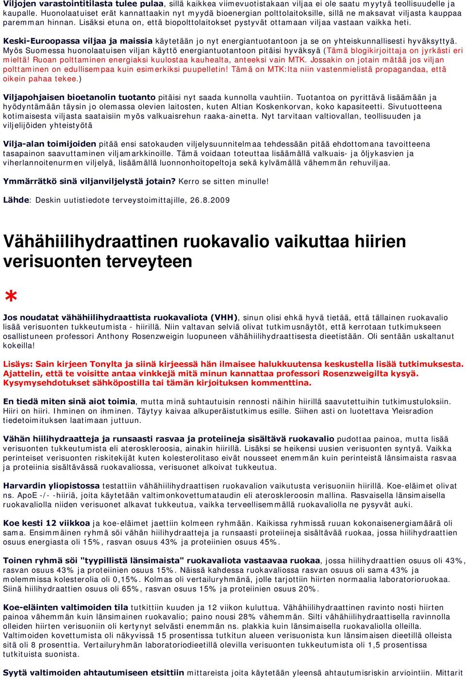 Lisäksi etuna on, että biopolttolaitokset pystyvät ottamaan viljaa vastaan vaikka heti. Keski-Euroopassa viljaa ja maissia käytetään jo nyt energiantuotantoon ja se on yhteiskunnallisesti hyväksyttyä.