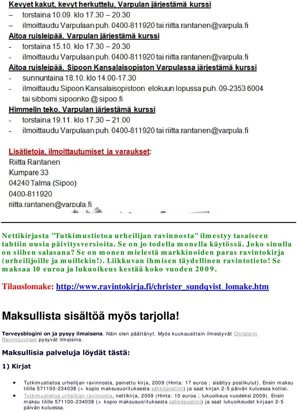 Tilauslomake: http://www.ravintokirja.fi/christer_sundqvist_lomake.htm Maksullista sisältöä myös tarjolla! Terveysblogini on ja pysyy ilmaisena. Näin olen päättänyt.