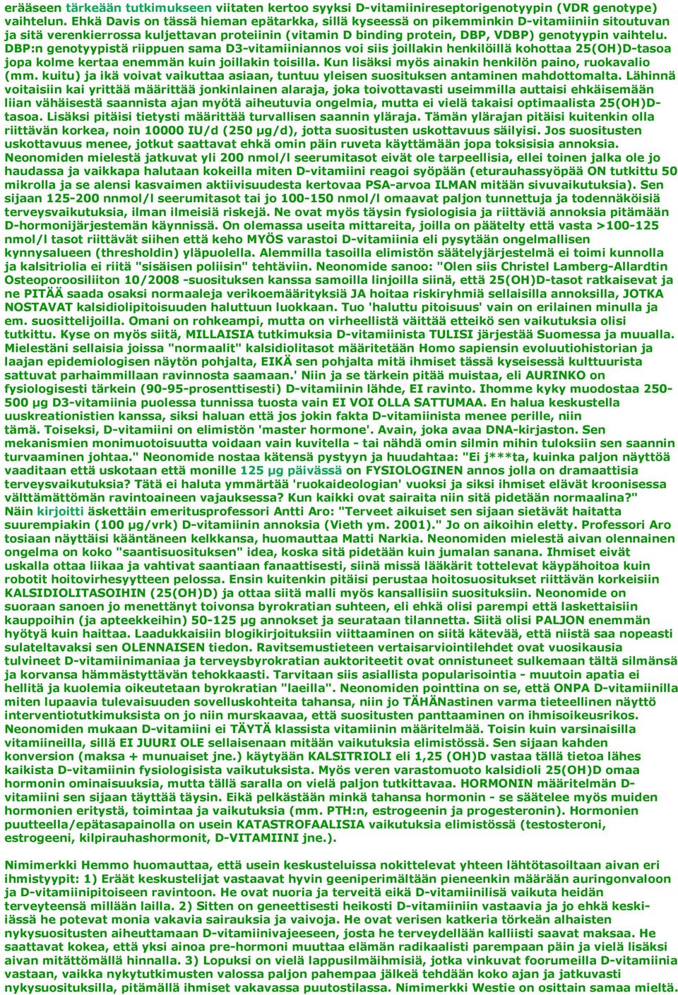 DBP:n genotyypistä riippuen sama D3-vitamiiniannos voi siis joillakin henkilöillä kohottaa 25(OH)D-tasoa jopa kolme kertaa enemmän kuin joillakin toisilla.