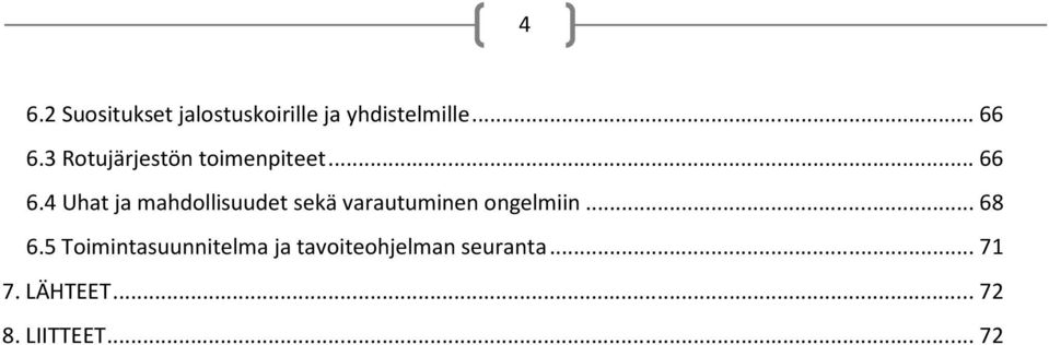 4 Uhat ja mahdollisuudet sekä varautuminen ongelmiin... 68 6.