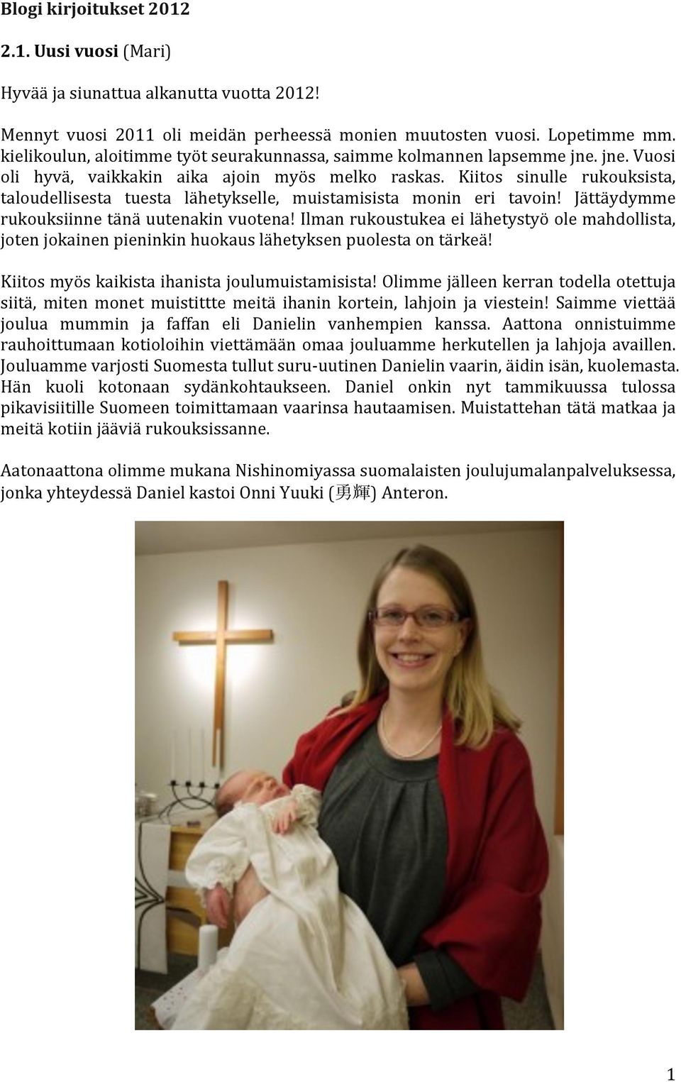 Kiitos sinulle rukouksista, taloudellisesta tuesta lähetykselle, muistamisista monin eri tavoin! Jättäydymme rukouksiinne tänä uutenakin vuotena!