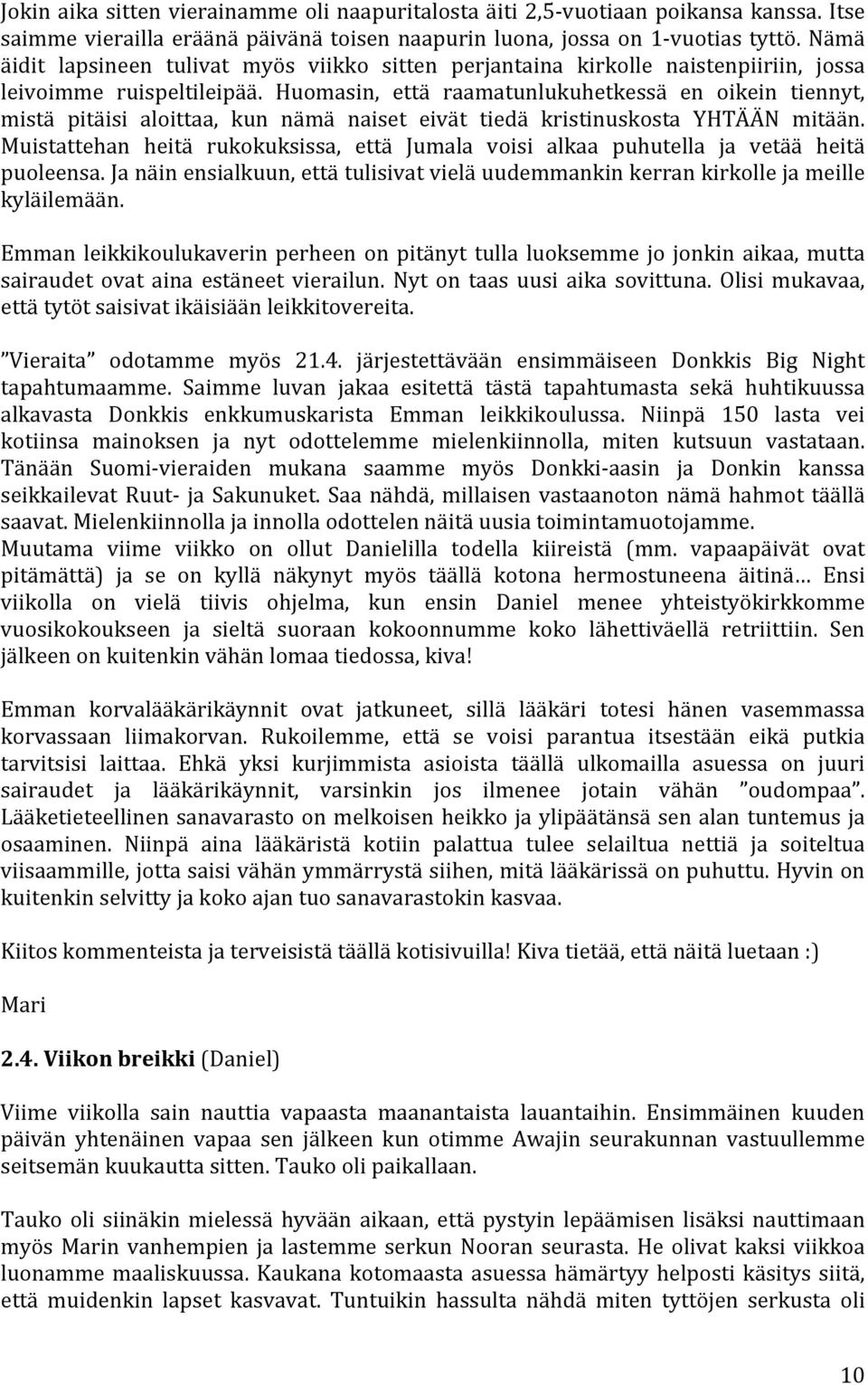 Huomasin, että raamatunlukuhetkessä en oikein tiennyt, mistä pitäisi aloittaa, kun nämä naiset eivät tiedä kristinuskosta YHTÄÄN mitään.