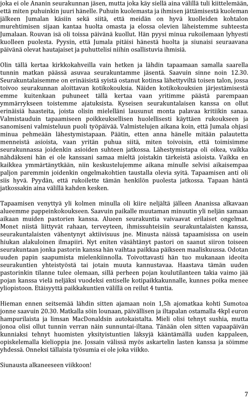 suhteesta Jumalaan. Rouvan isä oli toissa päivänä kuollut. Hän pyysi minua rukoilemaan lyhyesti kuolleen puolesta.