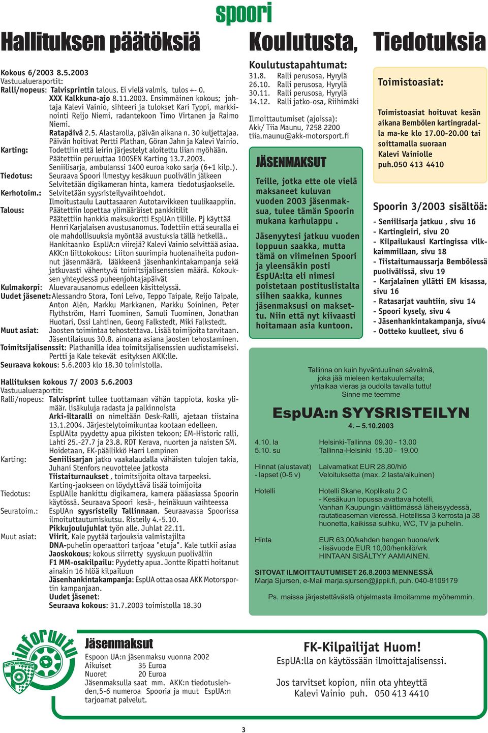 Päätettiin peruuttaa 100SEN Karting 13.7.2003. Seniilisarja, ambulanssi 1400 euroa koko sarja (6+1 kilp.).