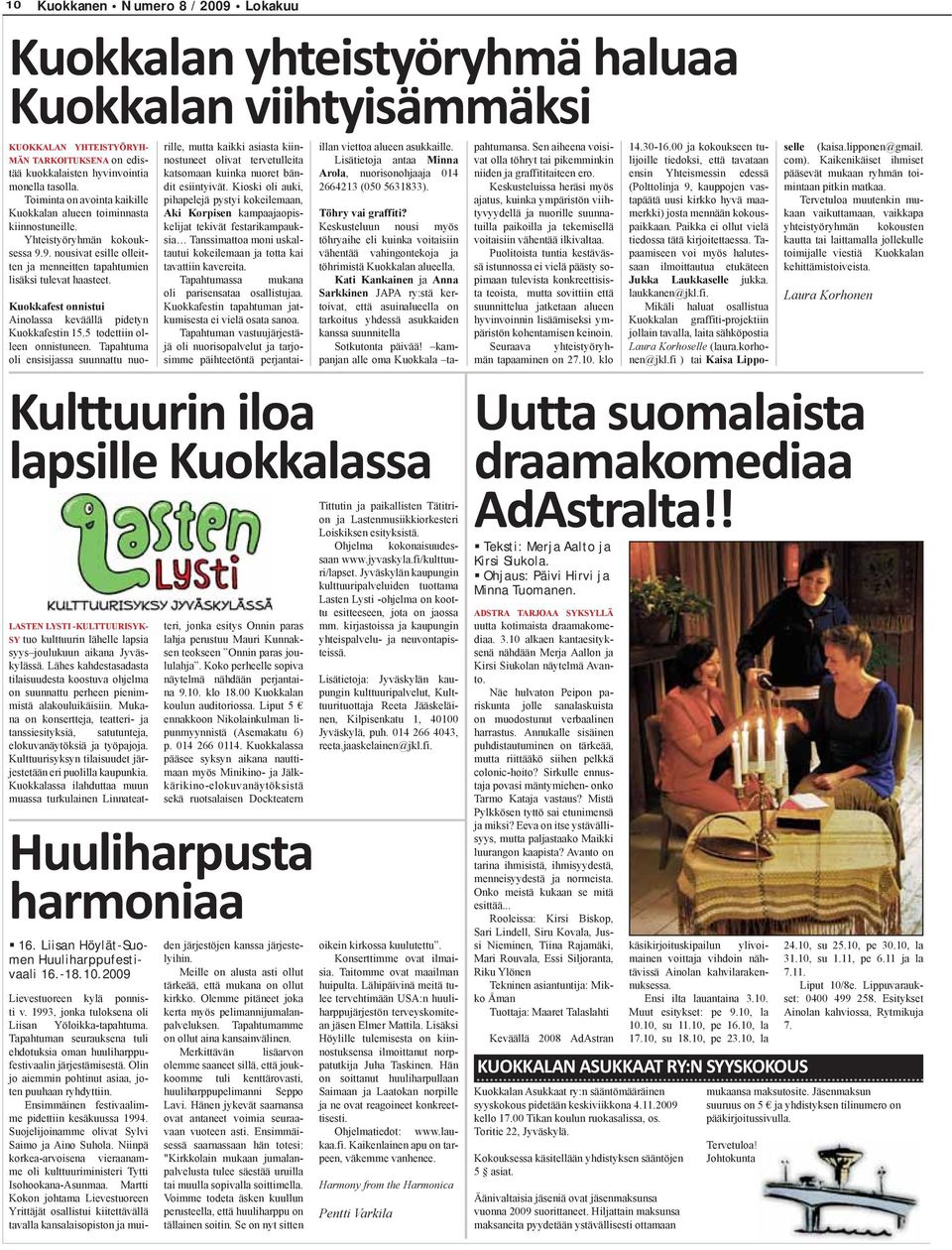 Kulttuurin iloa lapsille Kuokkalassa 16. Liisan Höylät-Suomen Huuliharppufestivaali 16.-18.10.2009 Lievestuoreen kylä ponnisti v. 1993, jonka tuloksena oli Liisan Yöloikka-tapahtuma.