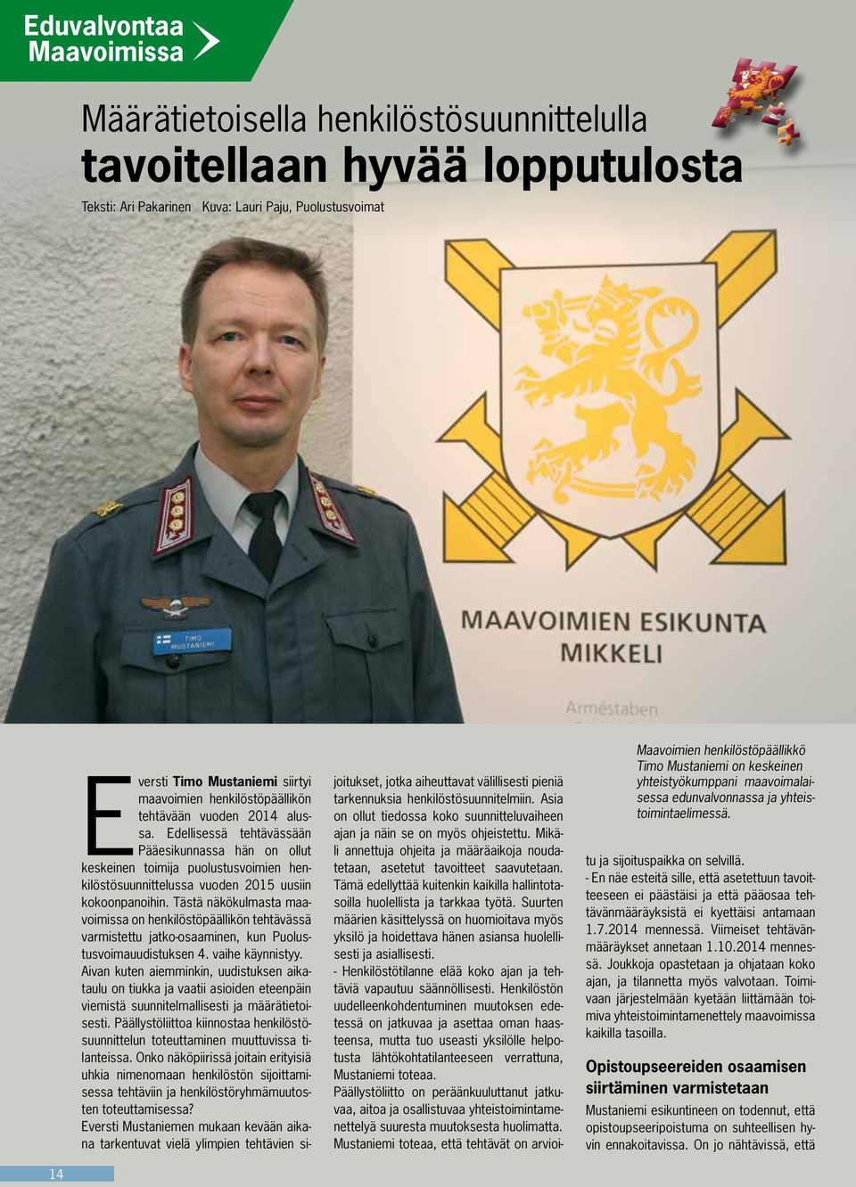 Tästä näkökulmasta maavoimissa on henkilöstöpäällikön tehtävässä varmistettu jatko-osaaminen, kun Puolustusvoimauudistuksen 4. vaihe käynnistyy.