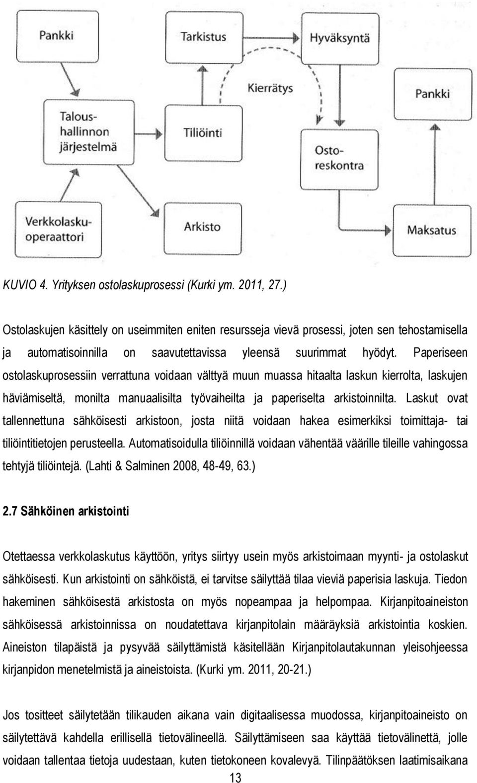 Paperiseen ostolaskuprosessiin verrattuna voidaan välttyä muun muassa hitaalta laskun kierrolta, laskujen häviämiseltä, monilta manuaalisilta työvaiheilta ja paperiselta arkistoinnilta.