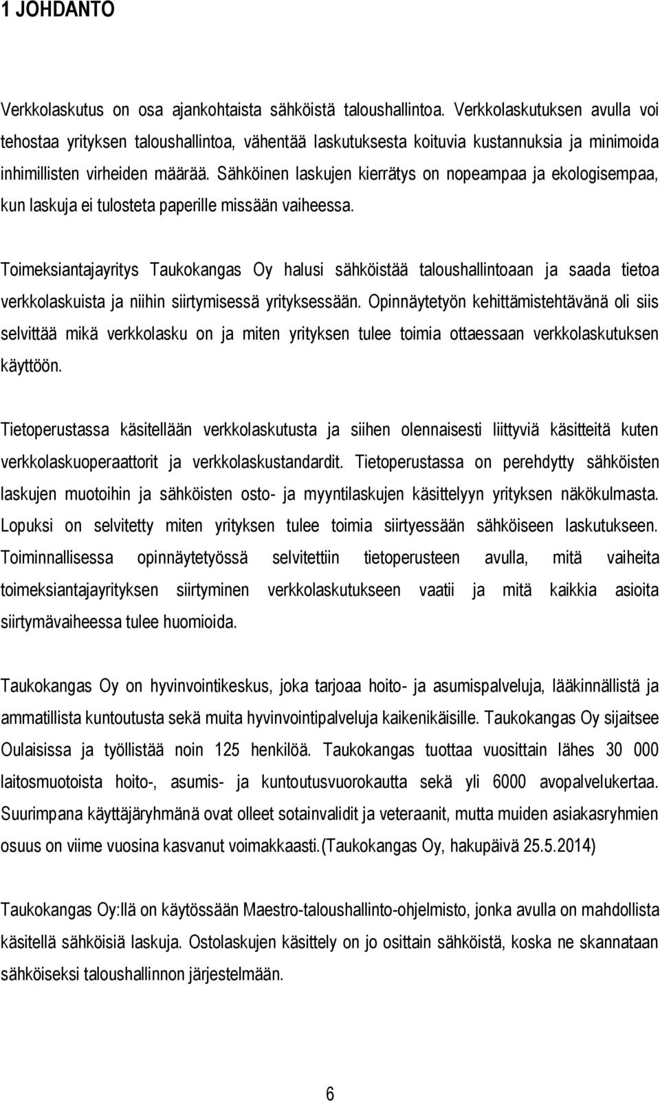 Sähköinen laskujen kierrätys on nopeampaa ja ekologisempaa, kun laskuja ei tulosteta paperille missään vaiheessa.