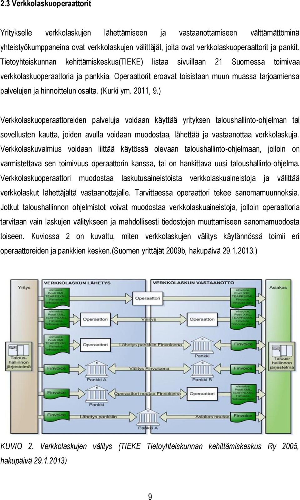 Operaattorit eroavat toisistaan muun muassa tarjoamiensa palvelujen ja hinnoittelun osalta. (Kurki ym. 2011, 9.