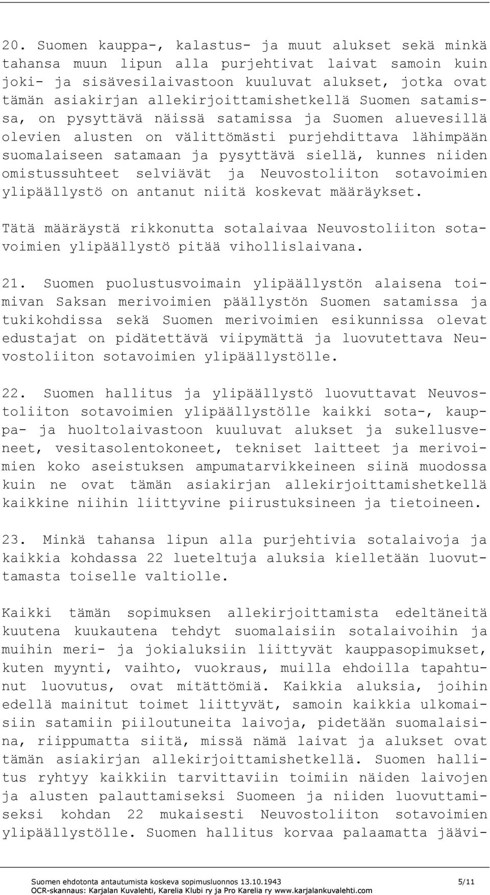 kunnes niiden omistussuhteet selviävät ja Neuvostoliiton sotavoimien ylipäällystö on antanut niitä koskevat määräykset.