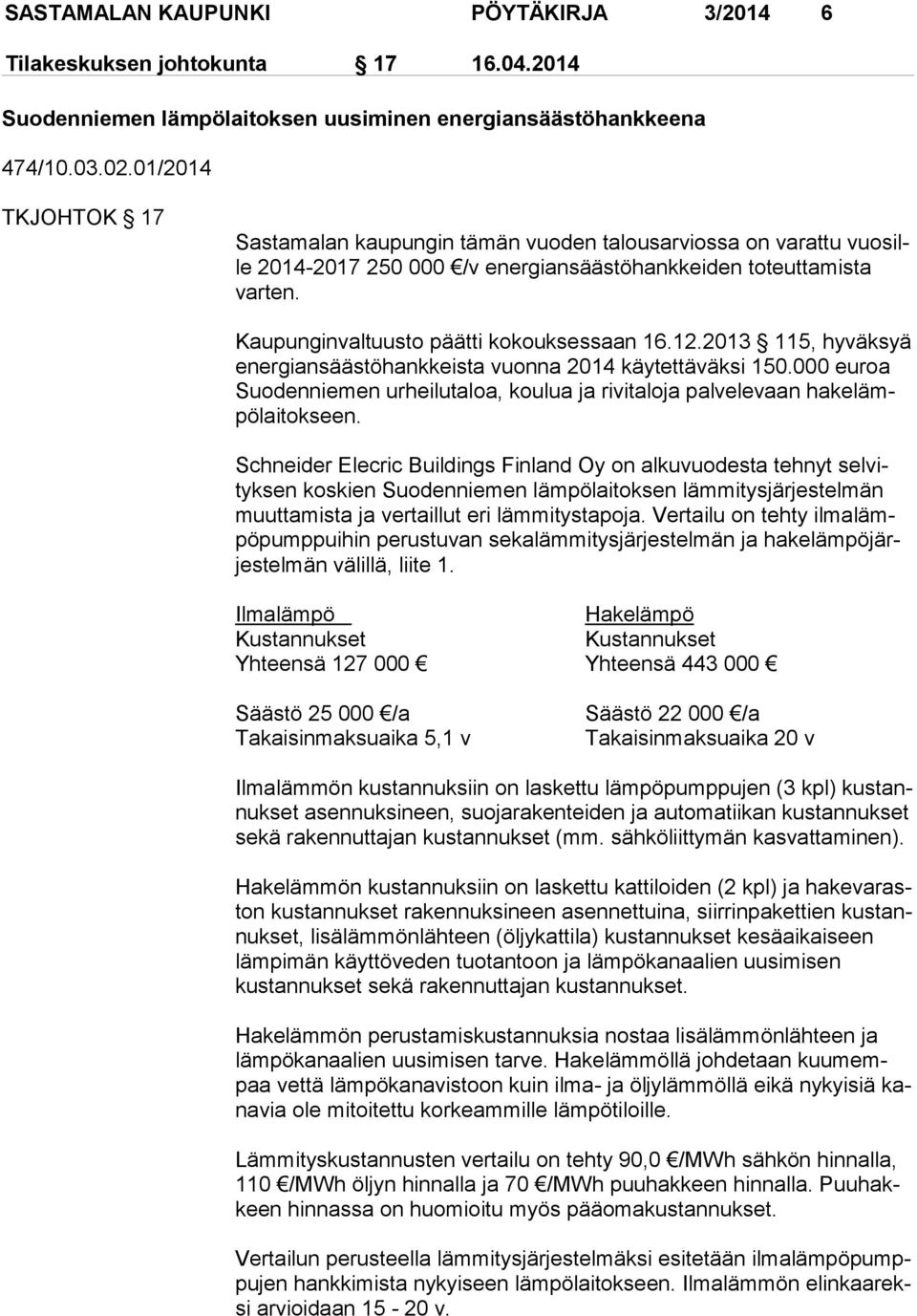 Kaupunginvaltuusto päätti kokouksessaan 16.12.2013 115, hy väk syä energiansäästöhankkeista vuonna 2014 käytettäväksi 150.