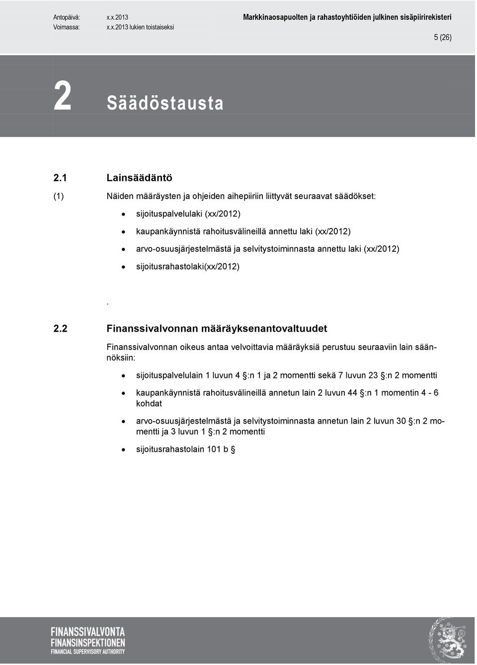 arvo-osuusjärjestelmästä ja selvitystoiminnasta annettu laki (xx/2012) sijoitusrahastolaki(xx/2012). 2.