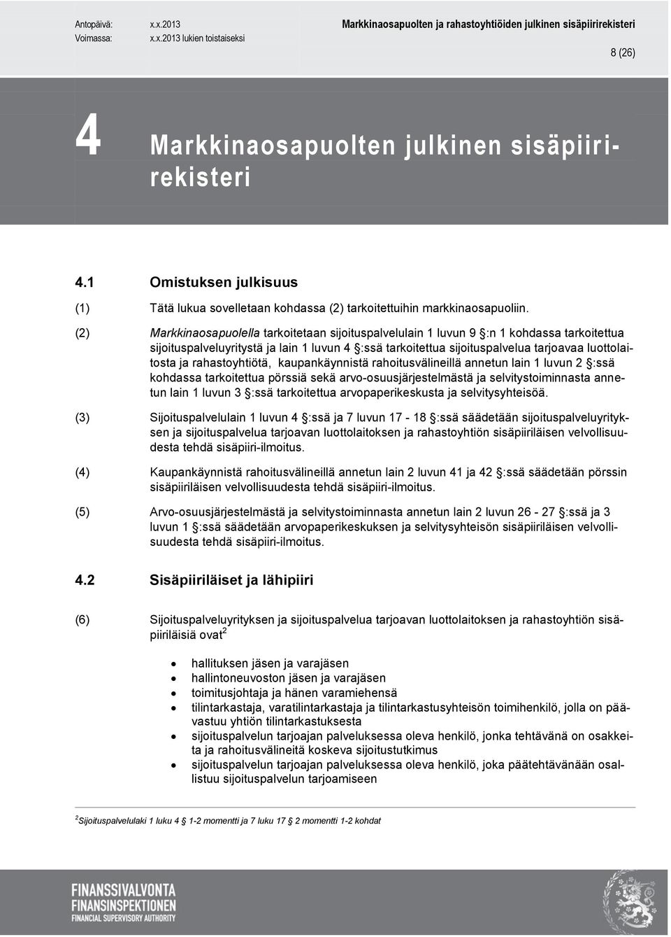 rahastoyhtiötä, kaupankäynnistä rahoitusvälineillä annetun lain 1 luvun 2 :ssä kohdassa tarkoitettua pörssiä sekä arvo-osuusjärjestelmästä ja selvitystoiminnasta annetun lain 1 luvun 3 :ssä