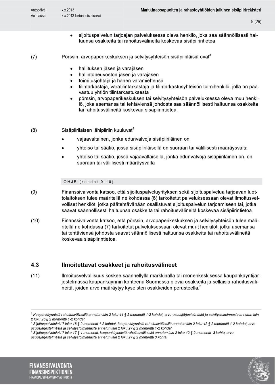 tilintarkastusyhteisön toimihenkilö, jolla on päävastuu yhtiön tilintarkastuksesta pörssin, arvopaperikeskuksen tai selvitysyhteisön palveluksessa oleva muu henkilö, joka asemansa tai tehtäviensä