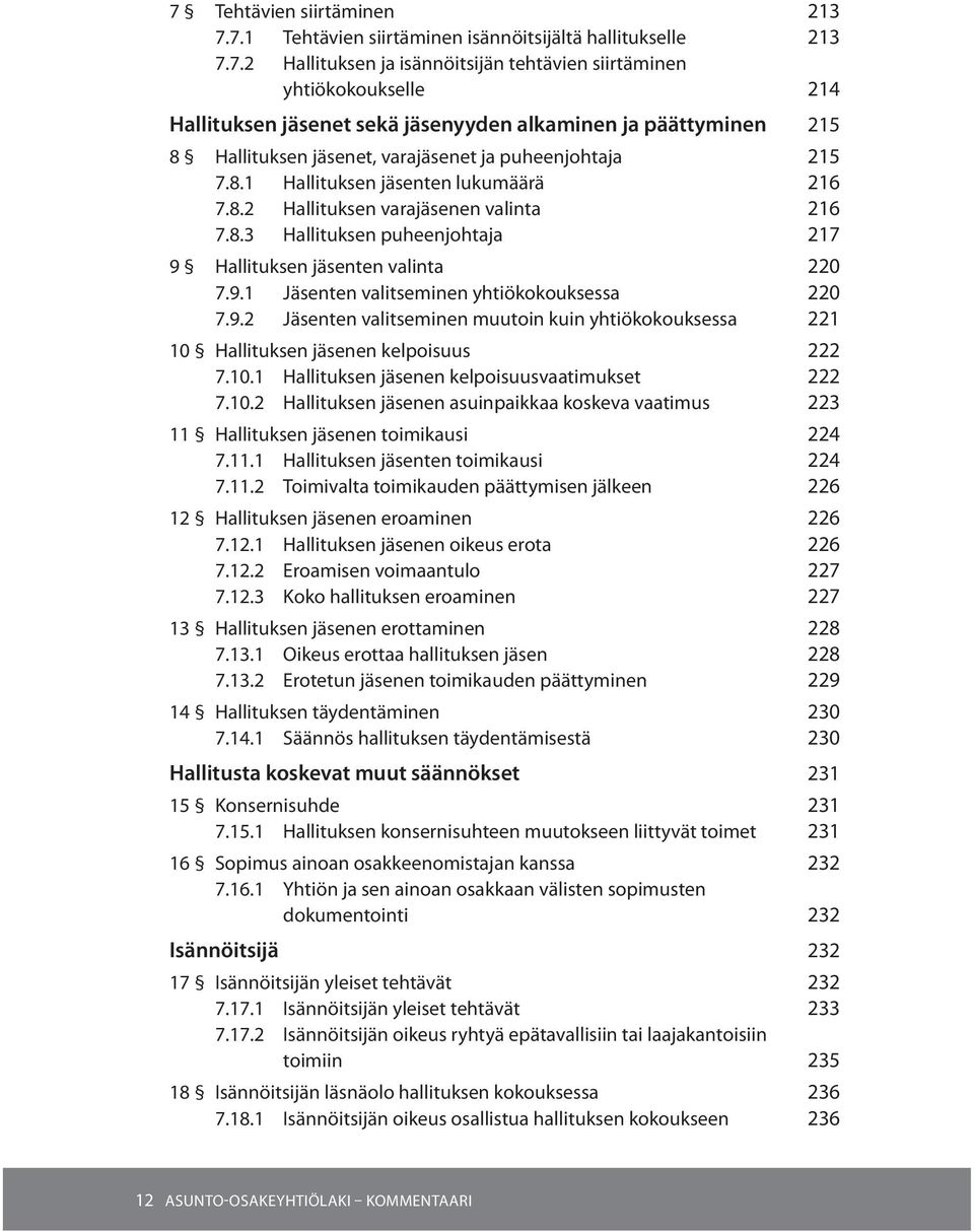 9.2 Jäsenten valitseminen muutoin kuin yhtiökokouksessa 221 10 Hallituksen jäsenen kelpoisuus 222 7.10.1 Hallituksen jäsenen kelpoisuusvaatimukset 222 7.10.2 Hallituksen jäsenen asuinpaikkaa koskeva vaatimus 223 11 Hallituksen jäsenen toimikausi 224 7.