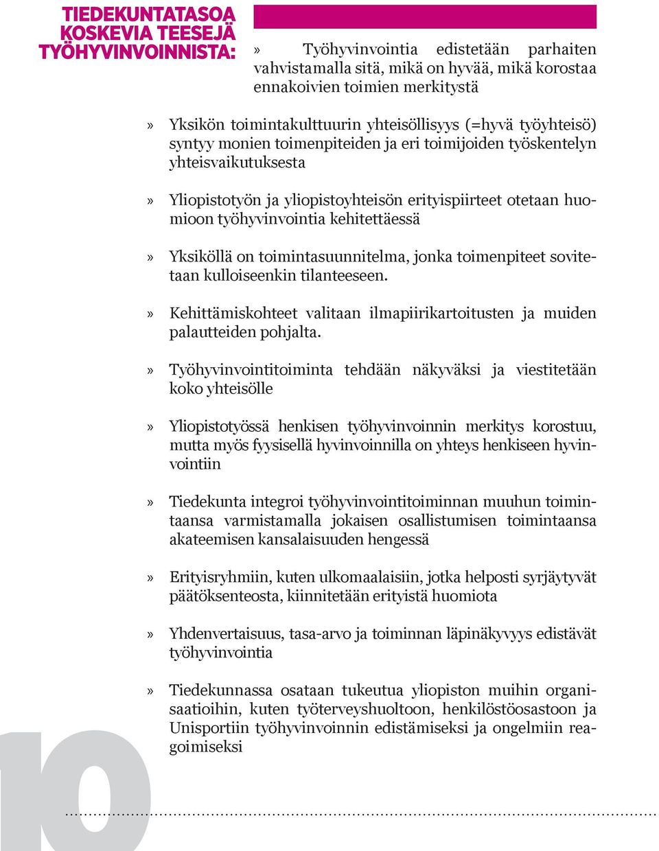 kehitettäessä Yksiköllä on toimintasuunnitelma, jonka toimenpiteet sovitetaan kulloiseenkin tilanteeseen. Kehittämiskohteet valitaan ilmapiirikartoitusten ja muiden palautteiden pohjalta.