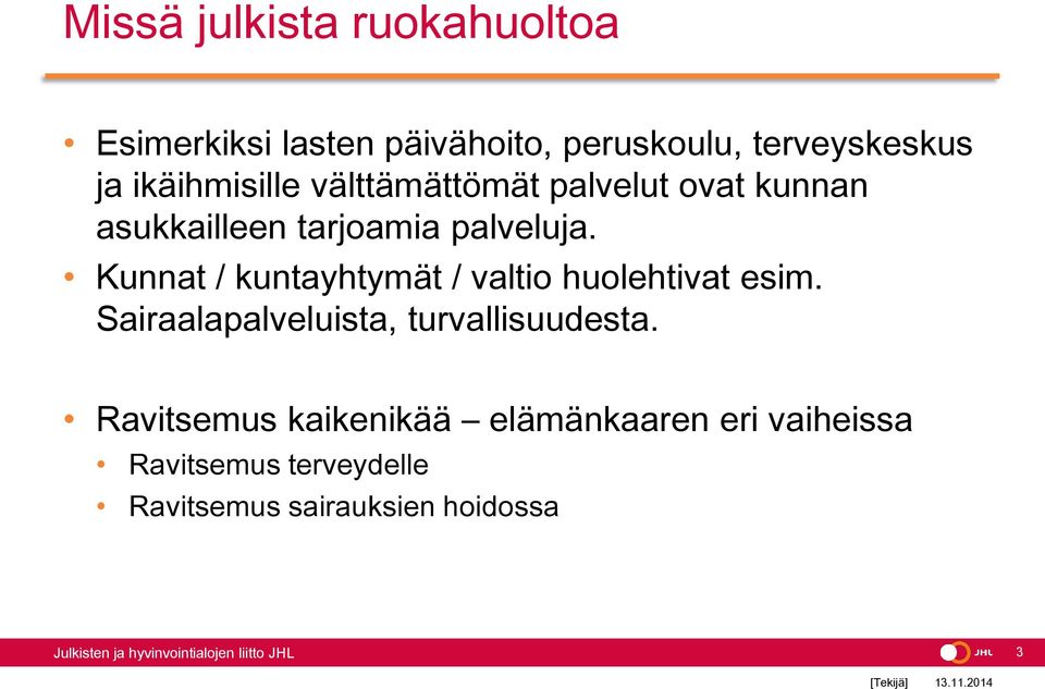 Kunnat / kuntayhtymät / valtio huolehtivat esim. Sairaalapalveluista, turvallisuudesta.