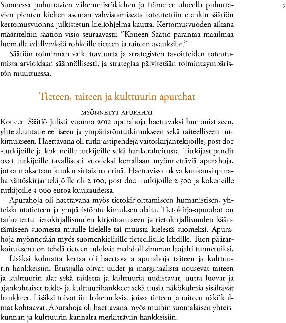 Säätiön toiminnan vaikuttavuutta ja strategisten tavoitteiden toteutumista arvioidaan säännöllisesti, ja strategiaa päivitetään toimintaympäristön muuttuessa.