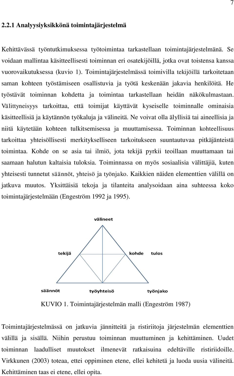 Toimintajärjestelmässä toimivilla tekijöillä tarkoitetaan saman kohteen työstämiseen osallistuvia ja työtä keskenään jakavia henkilöitä.