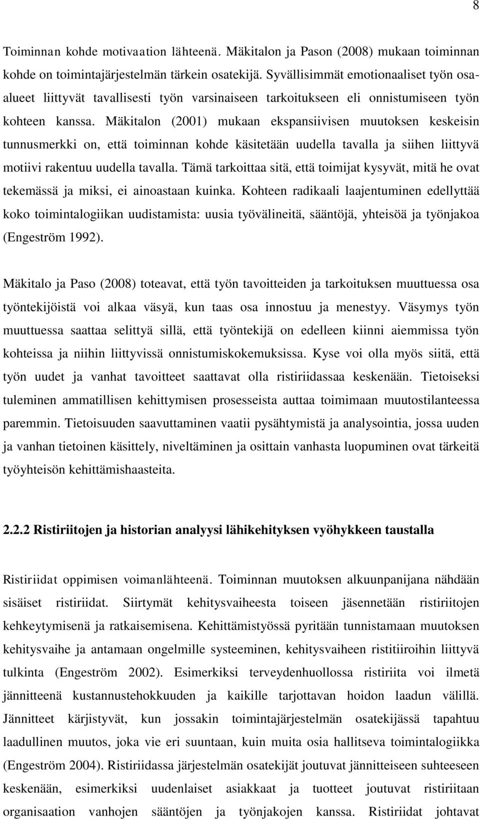 Mäkitalon (2001) mukaan ekspansiivisen muutoksen keskeisin tunnusmerkki on, että toiminnan kohde käsitetään uudella tavalla ja siihen liittyvä motiivi rakentuu uudella tavalla.