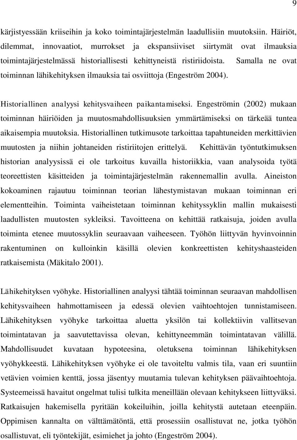 Samalla ne ovat toiminnan lähikehityksen ilmauksia tai osviittoja (Engeström 2004). Historiallinen analyysi kehitysvaiheen paikantamiseksi.