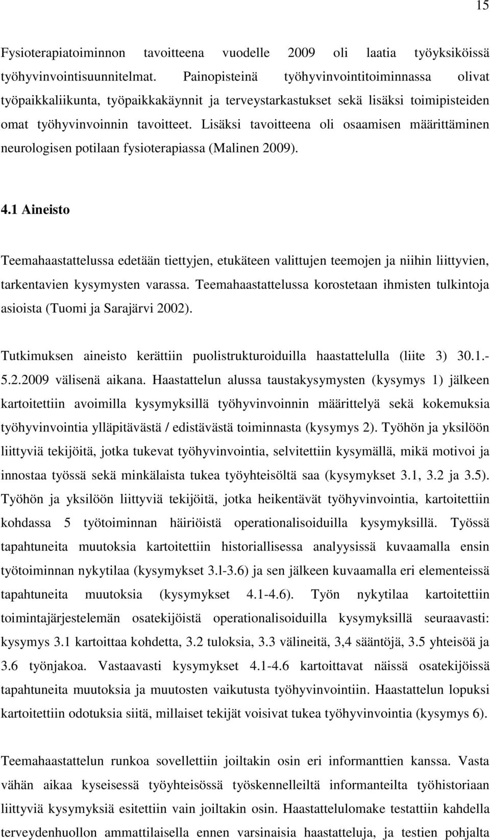 Lisäksi tavoitteena oli osaamisen määrittäminen neurologisen potilaan fysioterapiassa (Malinen 2009). 4.