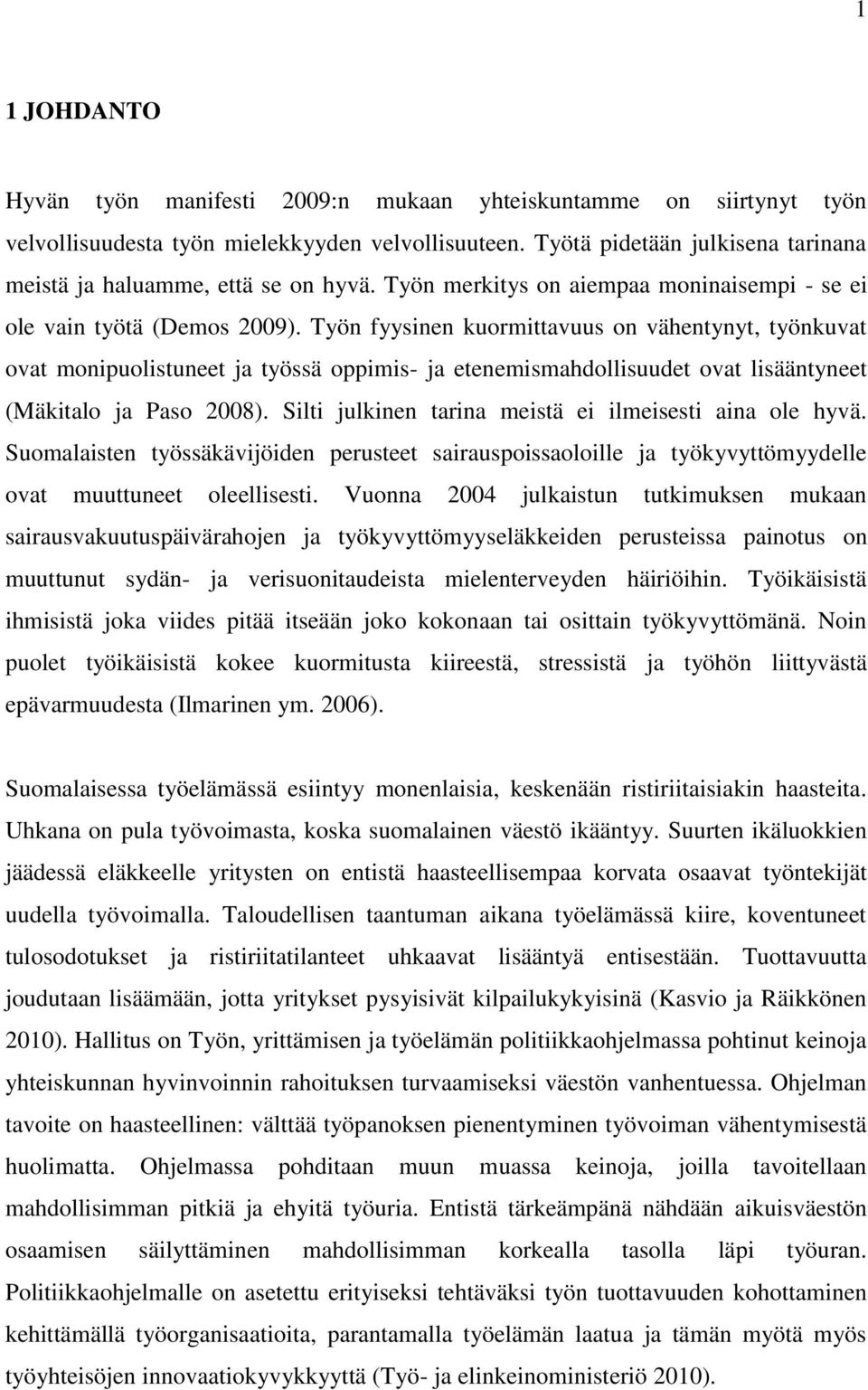 Työn fyysinen kuormittavuus on vähentynyt, työnkuvat ovat monipuolistuneet ja työssä oppimis- ja etenemismahdollisuudet ovat lisääntyneet (Mäkitalo ja Paso 2008).