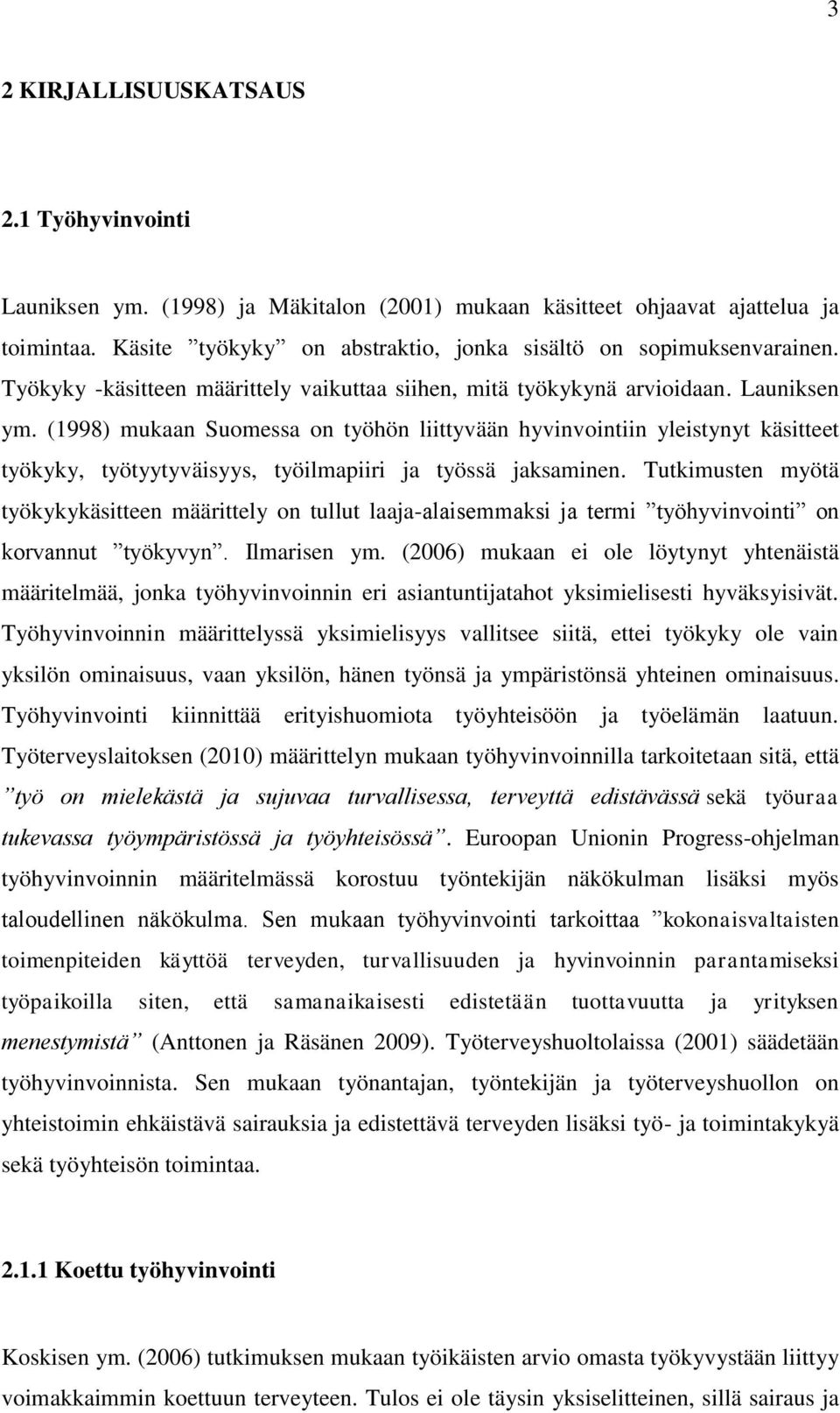 (1998) mukaan Suomessa on työhön liittyvään hyvinvointiin yleistynyt käsitteet työkyky, työtyytyväisyys, työilmapiiri ja työssä jaksaminen.