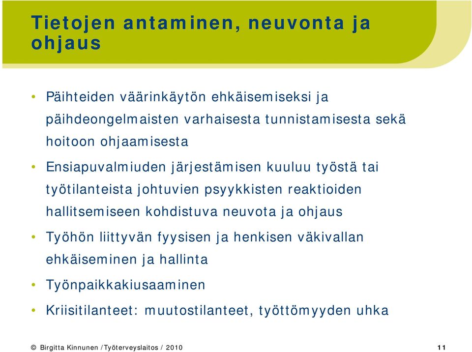 psyykkisten reaktioiden hallitsemiseen kohdistuva neuvota ja ohjaus Työhön liittyvän fyysisen ja henkisen väkivallan