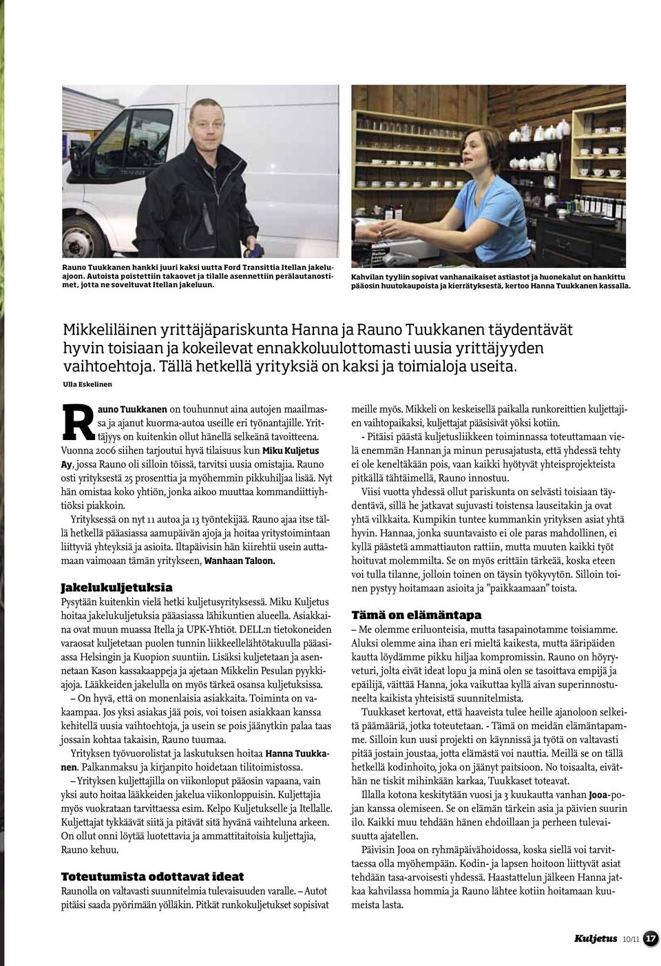 Mikkeliläinen yrittäjäpariskunta Hanna ja Rauno Tuukkanen täydentävät hyvin toisiaan ja kokeilevat ennakkoluulottomasti uusia yrittäjyyden vaihtoehtoja.