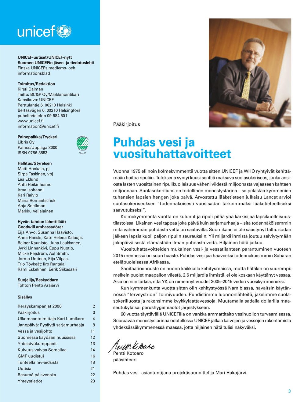 fi Painopaikka/Tryckeri Libris Oy Painos/Upplaga 8000 ISSN 0786-3853 Hallitus/Styrelsen Matti Honkala, pj Sirpa Taskinen, vpj Lea Eklund Antti Heikinheimo Irma Isohanni Kari Raivio Maria Romantschuk