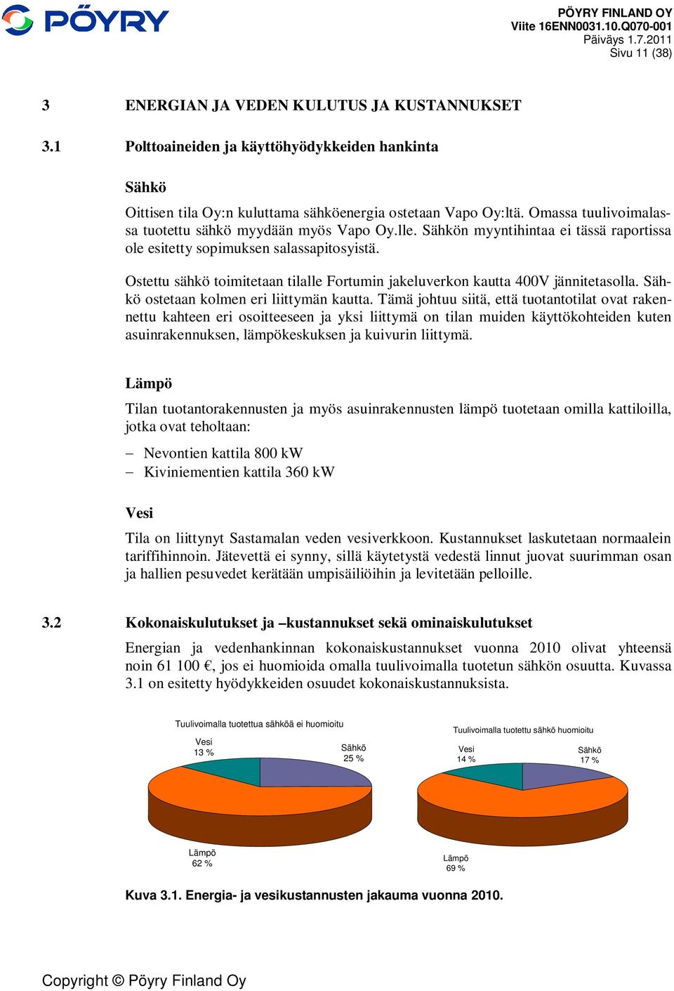 Ostettu sähkö toimitetaan tilalle Fortumin jakeluverkon kautta 4V jännitetasolla. Sähkö ostetaan kolmen eri liittymän kautta.