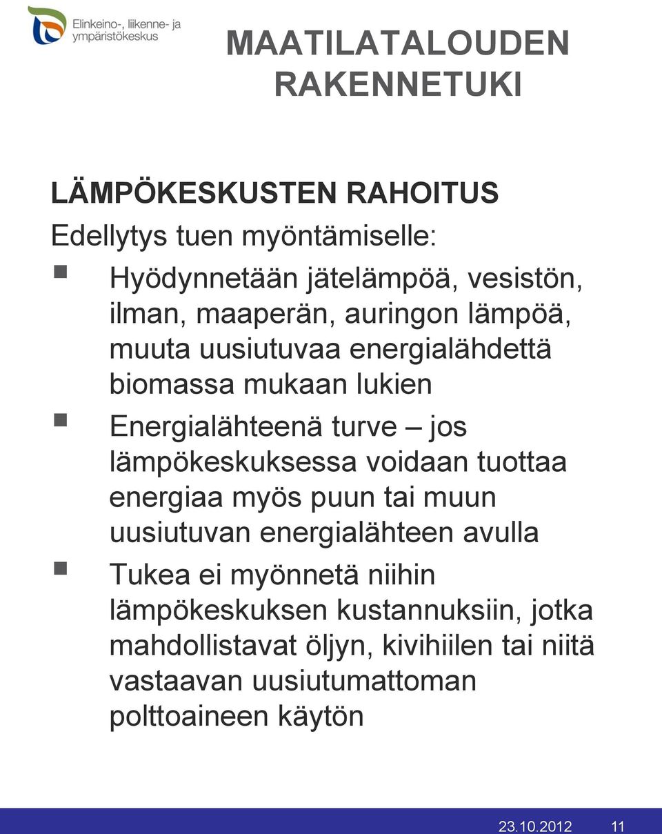 lämpökeskuksessa voidaan tuottaa energiaa myös puun tai muun uusiutuvan energialähteen avulla Tukea ei myönnetä niihin