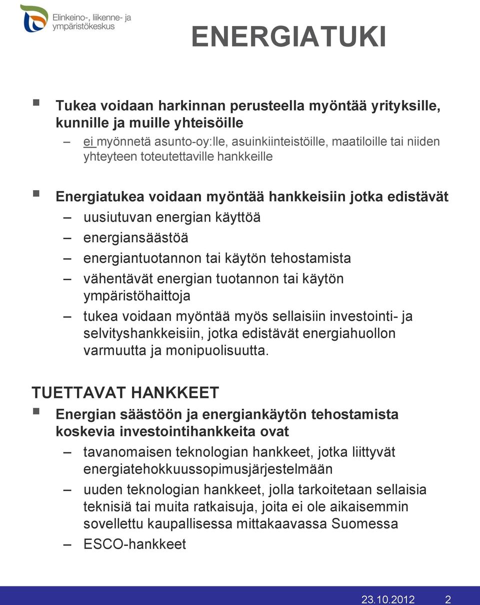ympäristöhaittoja tukea voidaan myöntää myös sellaisiin investointi- ja selvityshankkeisiin, jotka edistävät energiahuollon varmuutta ja monipuolisuutta.