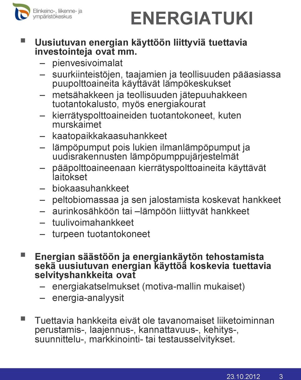 kierrätyspolttoaineiden tuotantokoneet, kuten murskaimet kaatopaikkakaasuhankkeet lämpöpumput pois lukien ilmanlämpöpumput ja uudisrakennusten lämpöpumppujärjestelmät pääpolttoaineenaan