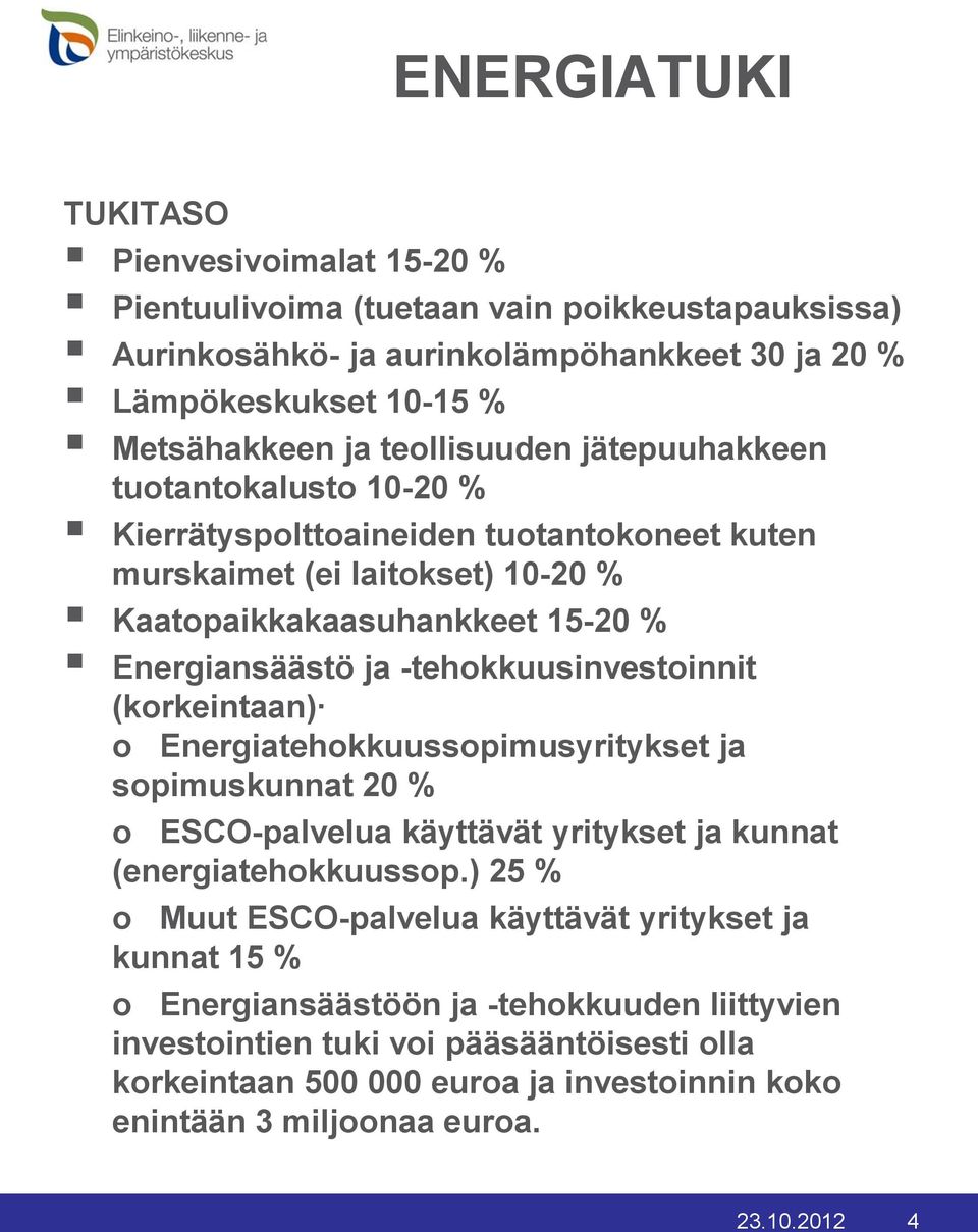 -tehokkuusinvestoinnit (korkeintaan) o Energiatehokkuussopimusyritykset ja sopimuskunnat 20 % o ESCO-palvelua käyttävät yritykset ja kunnat (energiatehokkuussop.