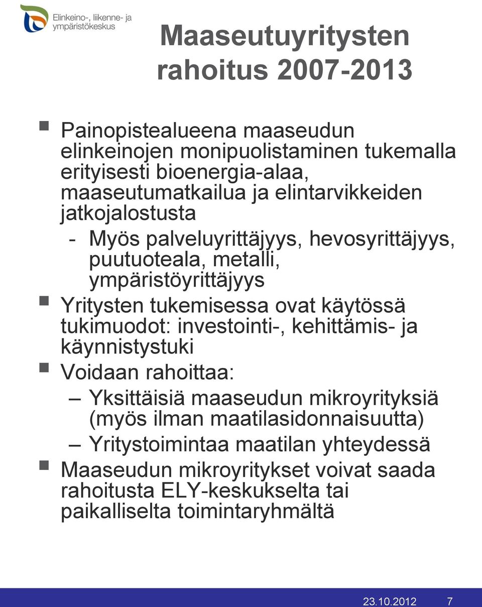 tukemisessa ovat käytössä tukimuodot: investointi-, kehittämis- ja käynnistystuki Voidaan rahoittaa: Yksittäisiä maaseudun mikroyrityksiä (myös ilman