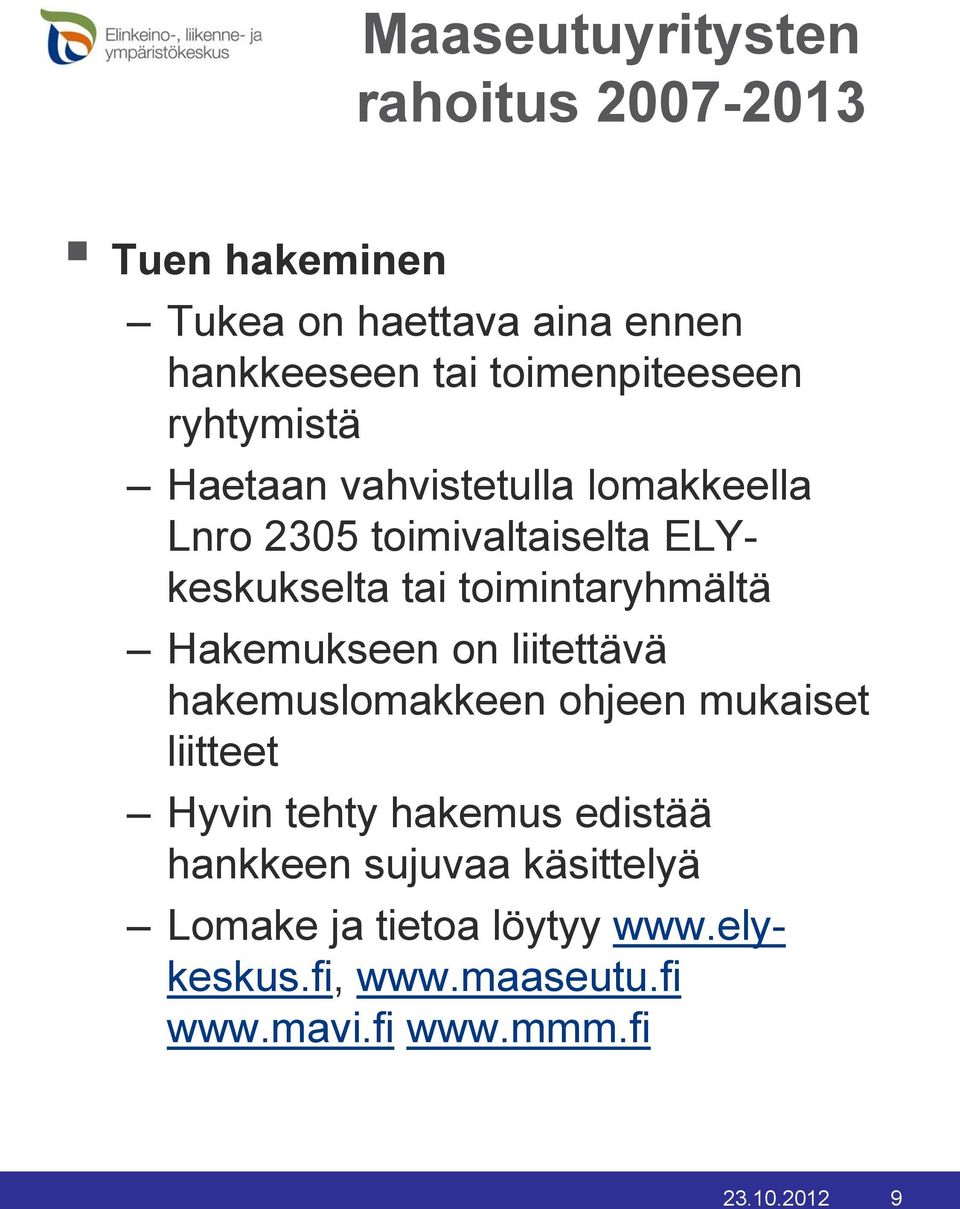 toimintaryhmältä Hakemukseen on liitettävä hakemuslomakkeen ohjeen mukaiset liitteet Hyvin tehty hakemus