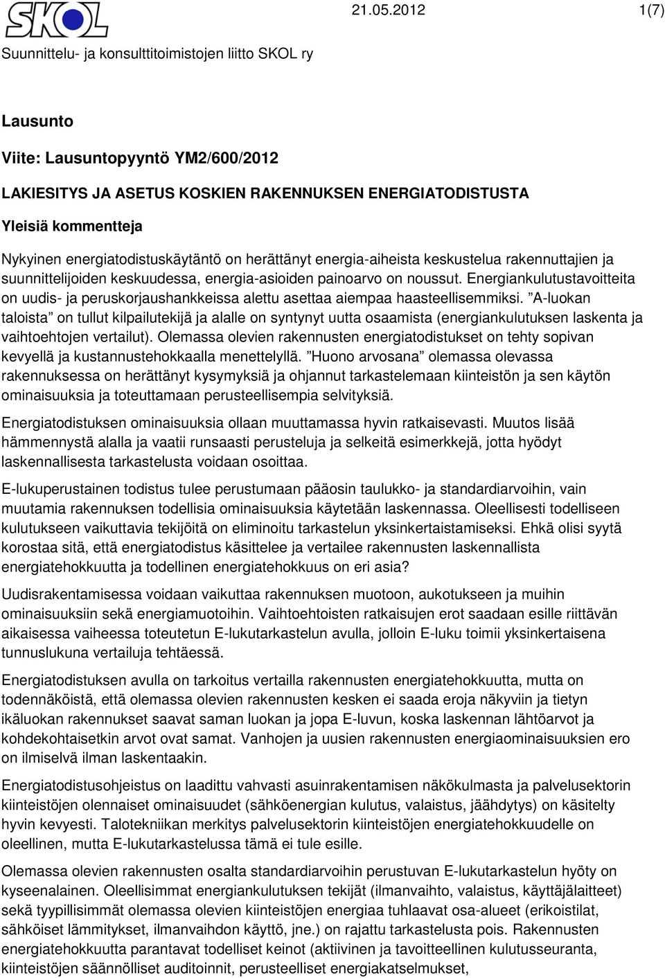 energiatodistuskäytäntö on herättänyt energia-aiheista keskustelua rakennuttajien ja suunnittelijoiden keskuudessa, energia-asioiden painoarvo on noussut.