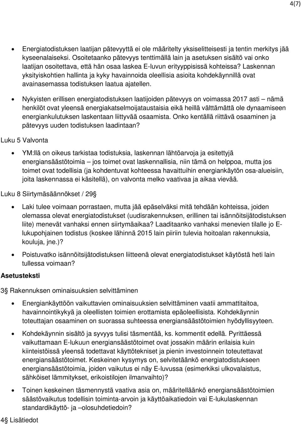 Laskennan yksityiskohtien hallinta ja kyky havainnoida oleellisia asioita kohdekäynnillä ovat avainasemassa todistuksen laatua ajatellen.