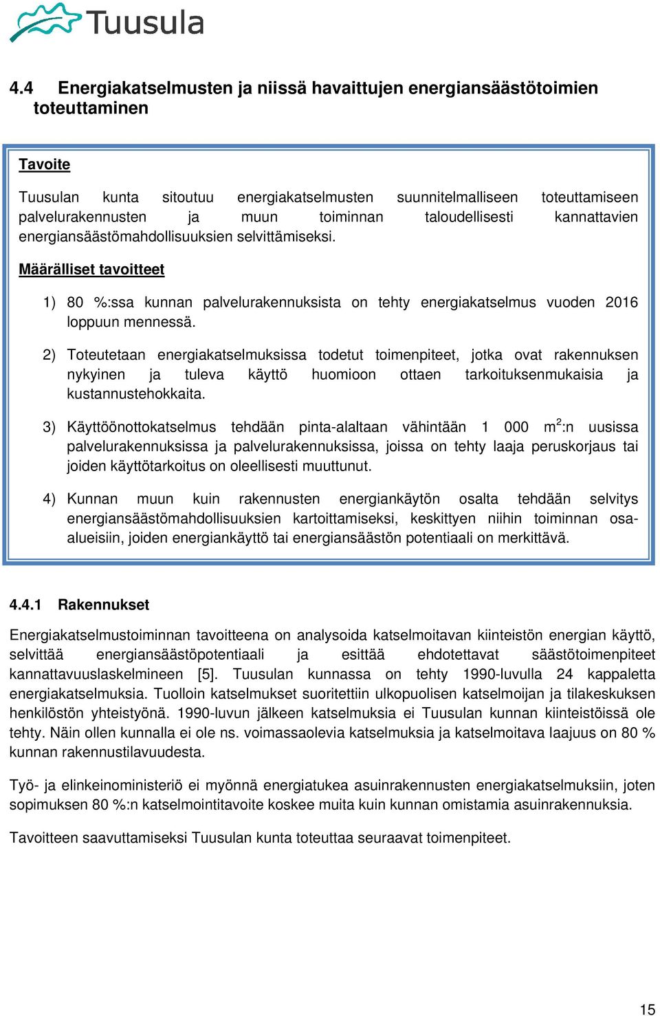 Määrälliset tavoitteet 1) 80 %:ssa kunnan palvelurakennuksista on tehty energiakatselmus vuoden 2016 loppuun mennessä.