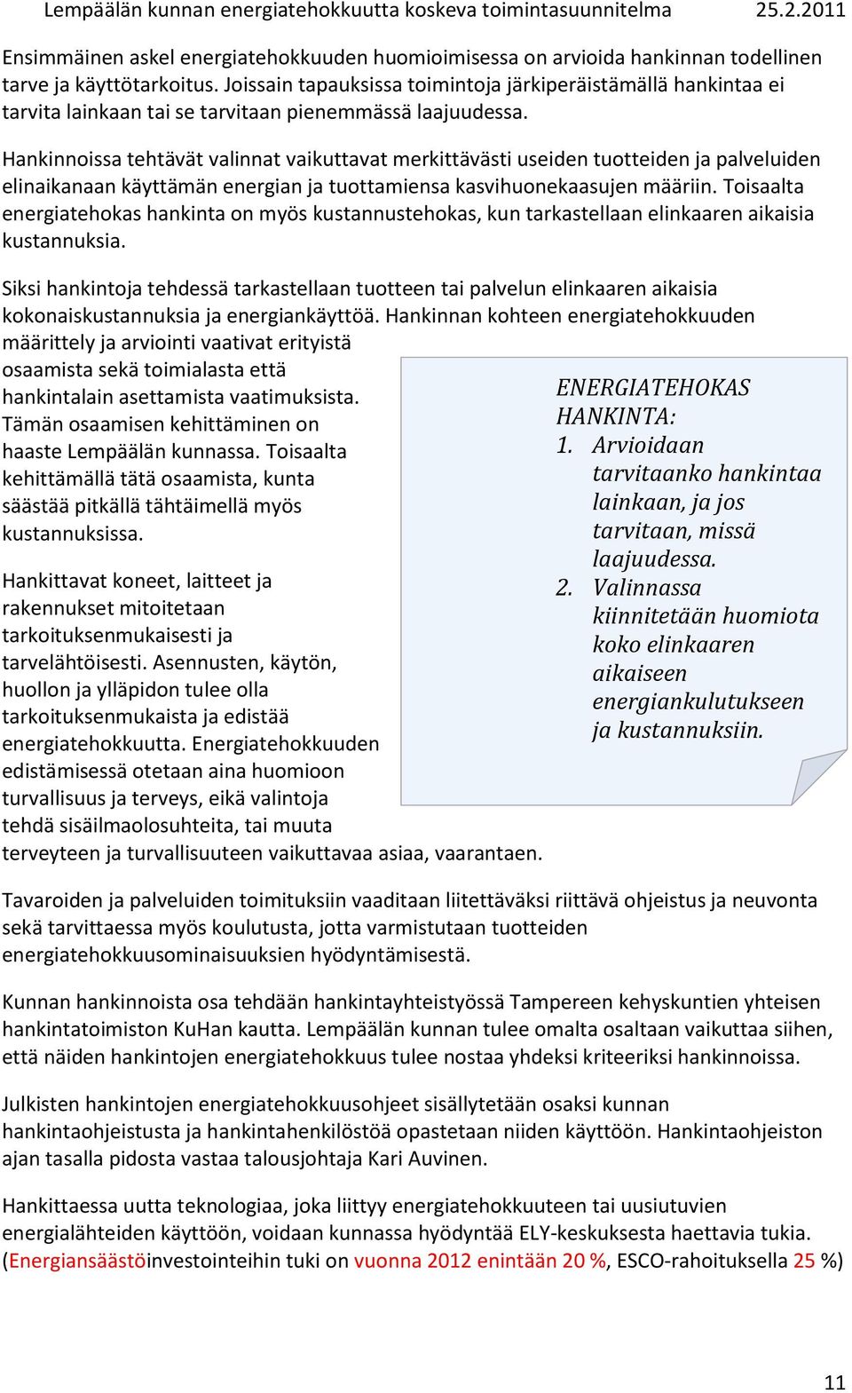 Hankinnoissa tehtävät valinnat vaikuttavat merkittävästi useiden tuotteiden ja palveluiden elinaikanaan käyttämän energian ja tuottamiensa kasvihuonekaasujen määriin.