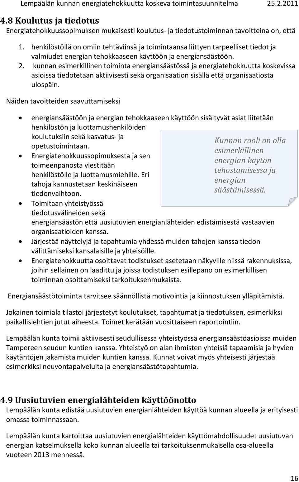 kunnan esimerkillinen toiminta energiansäästössä ja energiatehokkuutta koskevissa asioissa tiedotetaan aktiivisesti sekä organisaation sisällä että organisaatiosta ulospäin.