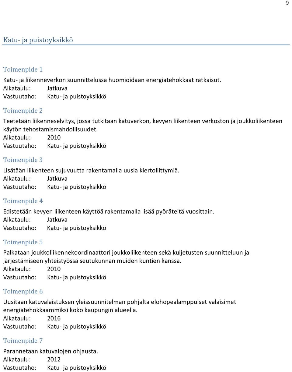 Aikataulu: 2010 Vastuutaho: Katu ja puistoyksikkö Toimenpide 3 Lisätään liikenteen sujuvuutta rakentamalla uusia kiertoliittymiä.