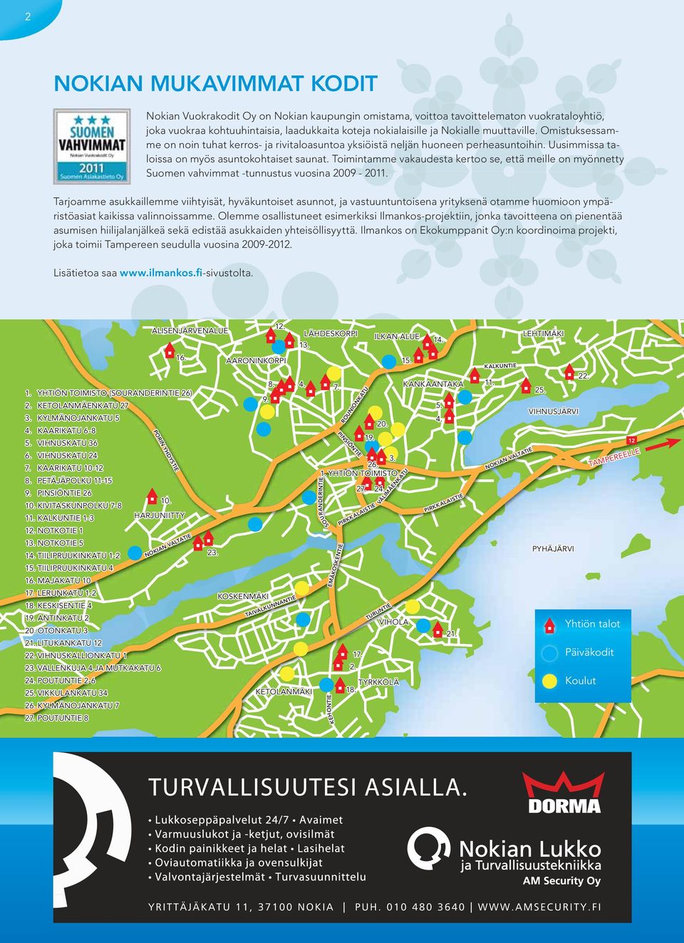 Toimintamme vakaudesta kertoo se, että meille on myönnetty Suomen vahvimmat -tunnustus vuosina 2009-2011.